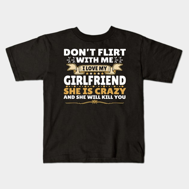 Don't Flirt with Me I Love My Girlfriend She is Crazy Kids T-Shirt by John green